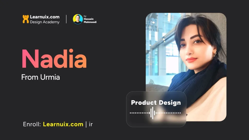 تجربه نادیا اسدی از ارومیه در دوره طراحی محصول Product Design Pro X